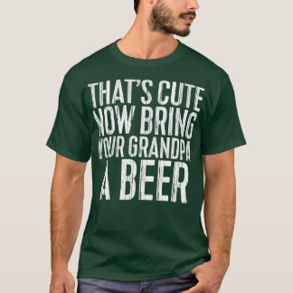 Camiseta Que bonito Agora Traga Seu Vovô Uma Cerveja.