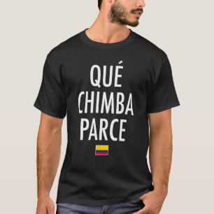 Camiseta Qué Chimba Parce Colombia Slang