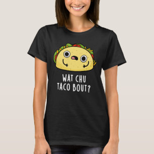 Camiseta Que Chu Taco Bout Funny Taco Pun Dark BG
