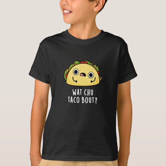 Camiseta Que Chu Taco Bout Funny Taco Pun Dark BG (Frente)