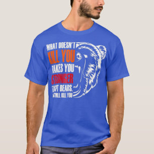 Camiseta Que Matar Você Torna Mais Forte, Exceto Ursos