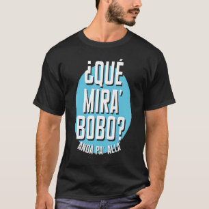 Camiseta Qué Miras Bobo Qué Mirás Bobo Andá Pa' Allá