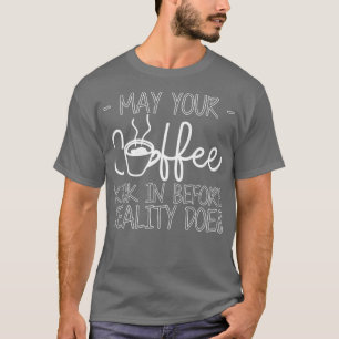 Camiseta Que O Seu Café Chegue Antes Da Realidade...