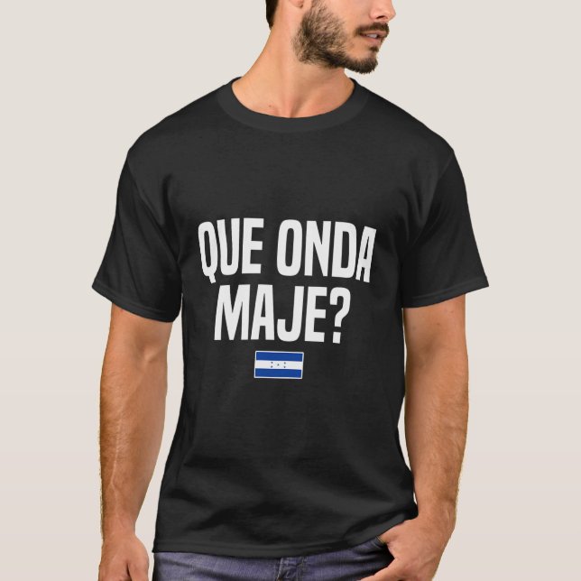 Camiseta Que Onda Maje Hondurduran Slang Honduras Flag (Frente)