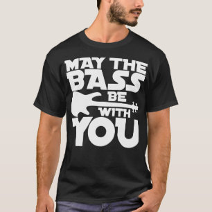 Camiseta QUE OS BASS ESTEJAM COM VOCÊ para o melhor baixist