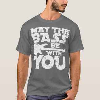 Camiseta QUE OS BASS ESTEJAM COM VOCÊ para o melhor baixist