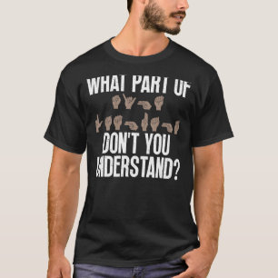 Camiseta Que parte do ASL você não entende - pessoas surdas