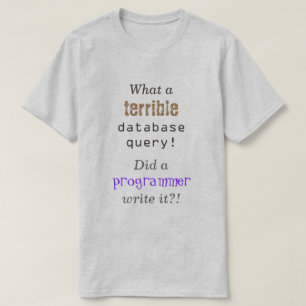 Camiseta "Que pergunta terrível da base de dados! "