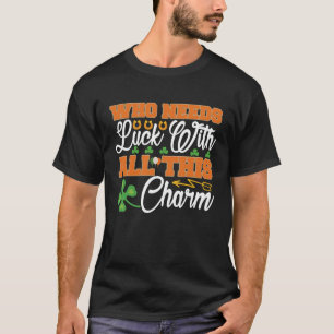 Camiseta Que Precisa De Sorte Com Toda Essa Rua De Charme.