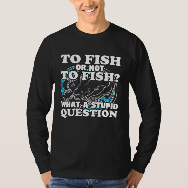 Camiseta Que Questão De Arte De Pesca Pescador Humor Pun (Frente)