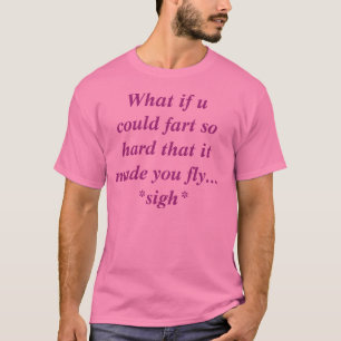 Camiseta Que se u poderia fart tão duro que o fez voar…