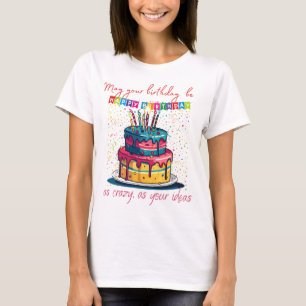 Camiseta Que seu aniversário seja tão louco quanto suas ide
