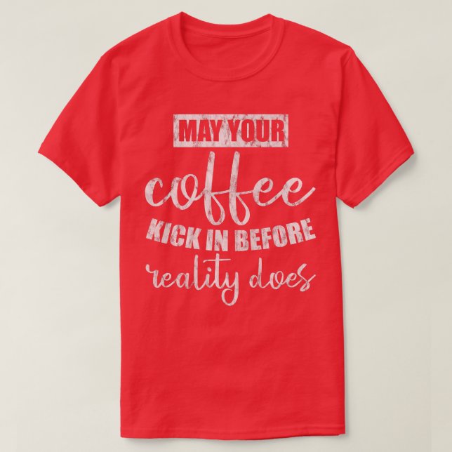 Camiseta Que Seu Café Chegue Antes Da Realidade... (Frente do Design)