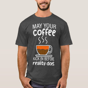 Camiseta Que Seu Café Chegue Antes Da Realidade...