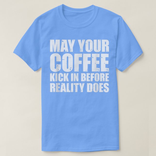 Camiseta Que Seu Café Entre Antes Da Realidade... (Frente do Design)