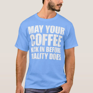 Camiseta Que Seu Café Entre Antes Da Realidade...