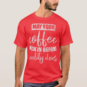 Camiseta Que seu café faça efeito antes que a realidade o f
