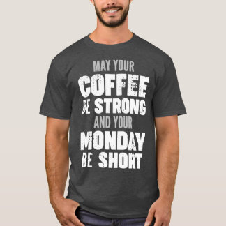 Camiseta Que seu café seja forte e sua segunda-feira curta