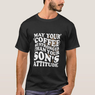 Camiseta Que Seu Café Seja Mais Forte Que a Atitude do Filh