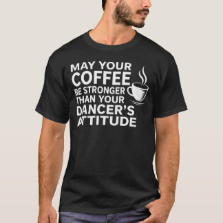 Camiseta Que Seu Café Seja Mais Forte Que a Atitude do Seu 