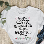 Camiseta Que seu café seja mais forte que o da sua filha<br><div class="desc">Que seu café seja mais forte que a atitude da sua filha</div>
