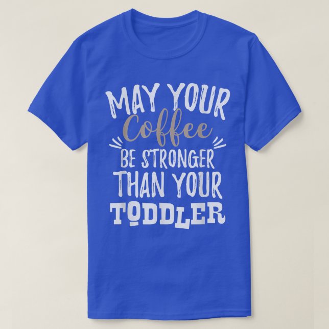 Camiseta Que Seu Café Seja Mais Forte Que Sua Mãe De Bebê (Frente do Design)