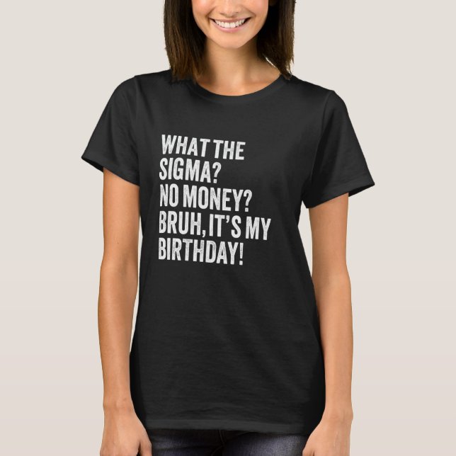 Camiseta Que Sigma Sem Dinheiro Bruh É a minha Piada de ani (Frente)