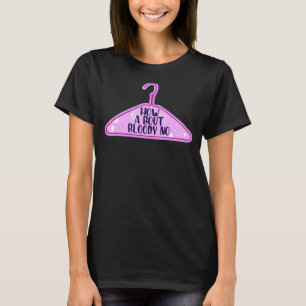 Camiseta Que tal Bloody sem feministas direita Pro Cho
