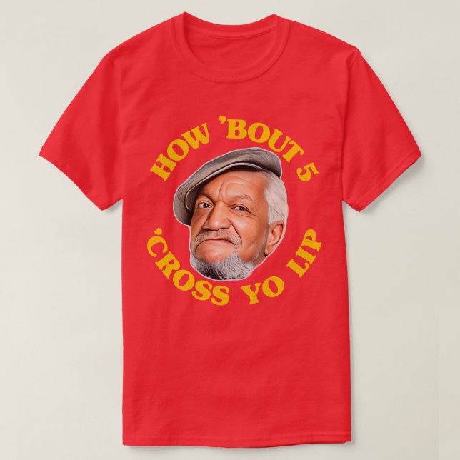 Camiseta Que Tal Uma Cotação 5 Cross Yo Lip Fred Sanford (Frente do Design)