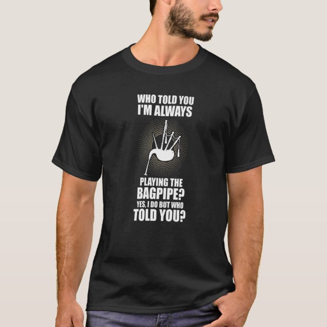 Camiseta Que te disse que estou sempre a tocar bagpip (Frente)