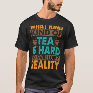 Camiseta Que Tipo De Chá É Duro Para Engolir O Sarcasmo 2