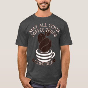 Camiseta Que todos os seus feijões de café cheguem à verdad