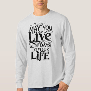 Camiseta Que você viva todos os dias da sua vida