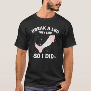 Camiseta Quebram Uma Perna Que Disseram Então Eu Fiz