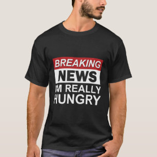 Camiseta Quebrando Notícias Eu Estou Muito Faminta Comida D