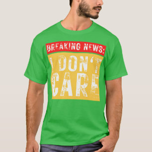 Camiseta Quebrando Notícias Eu Não Me Importo Com Sarcástic