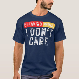 Camiseta Quebrando Notícias Eu Não Me Importo Com Sarcástic