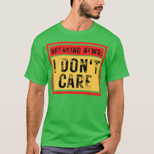 Camiseta Quebrando Notícias Eu Não Me Importo Com Sarcástic
