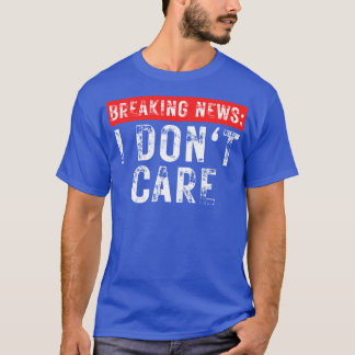 Camiseta Quebrando Notícias Eu Não Me Importo Com Sarcástic