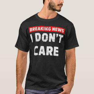 Camiseta Quebrando Notícias Eu não me importo com um meme s