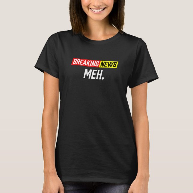 Camiseta Quebrando Notícias Meh (Frente)