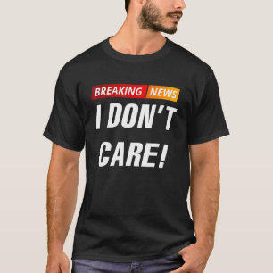 Camiseta Quebrando Notícias Não Me Importo