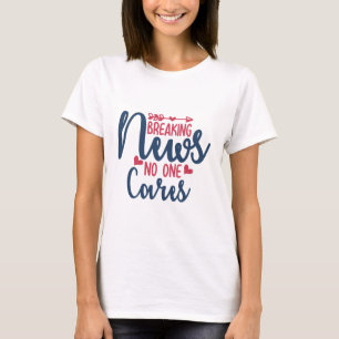 Camiseta Quebrando Notícias Ninguém Se Importa