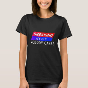 Camiseta Quebrando Notícias Ninguém Se Importa