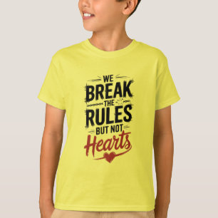 Camiseta Quebrar Regras, Não Corações: Inspiração