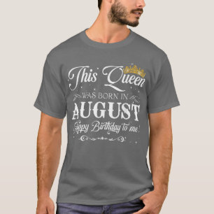 Camiseta Queen Was Born In August Happy Birthday To Me Gift
