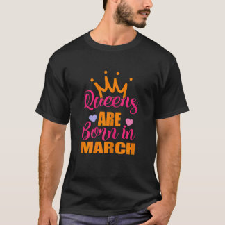 Camiseta Queens Are Born In March Birthday