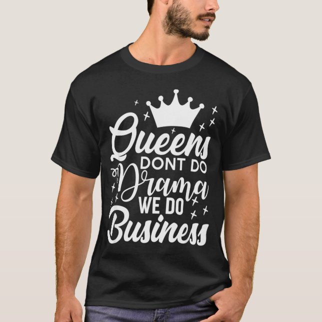 Camiseta Queens Don't Do Drama We Do Business  (Frente)