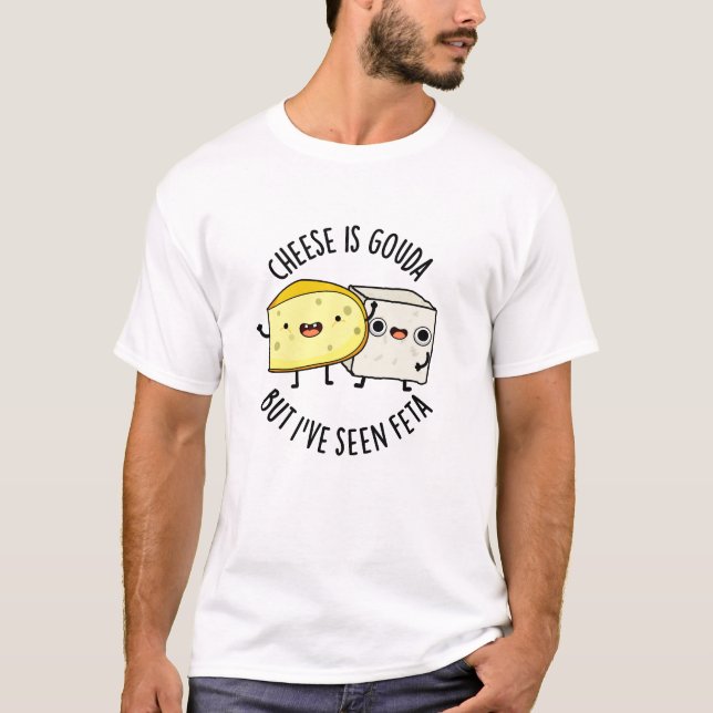 Camiseta Queijo é Gouda, mas eu vi Feta Comida engraçada (Frente)
