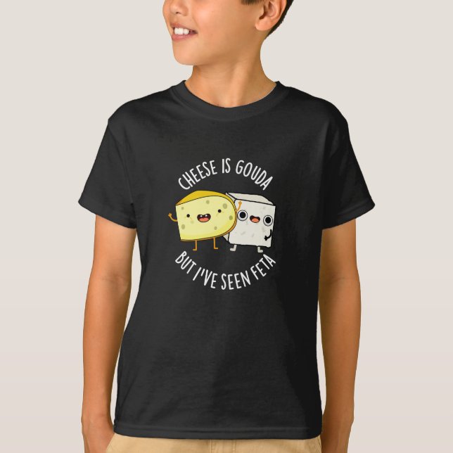 Camiseta Queijo é Gouda, mas eu vi Feta Comida engraçada (Frente)